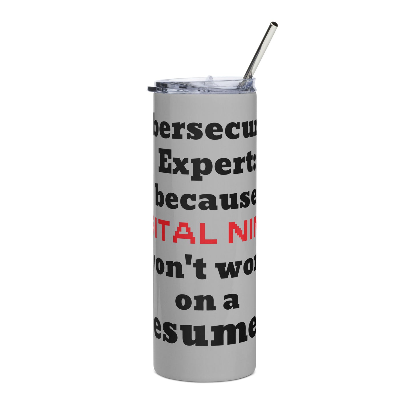 Stainless tumbler with cybersecurity ninja quote, perfect for caffeinated I.T. workers.