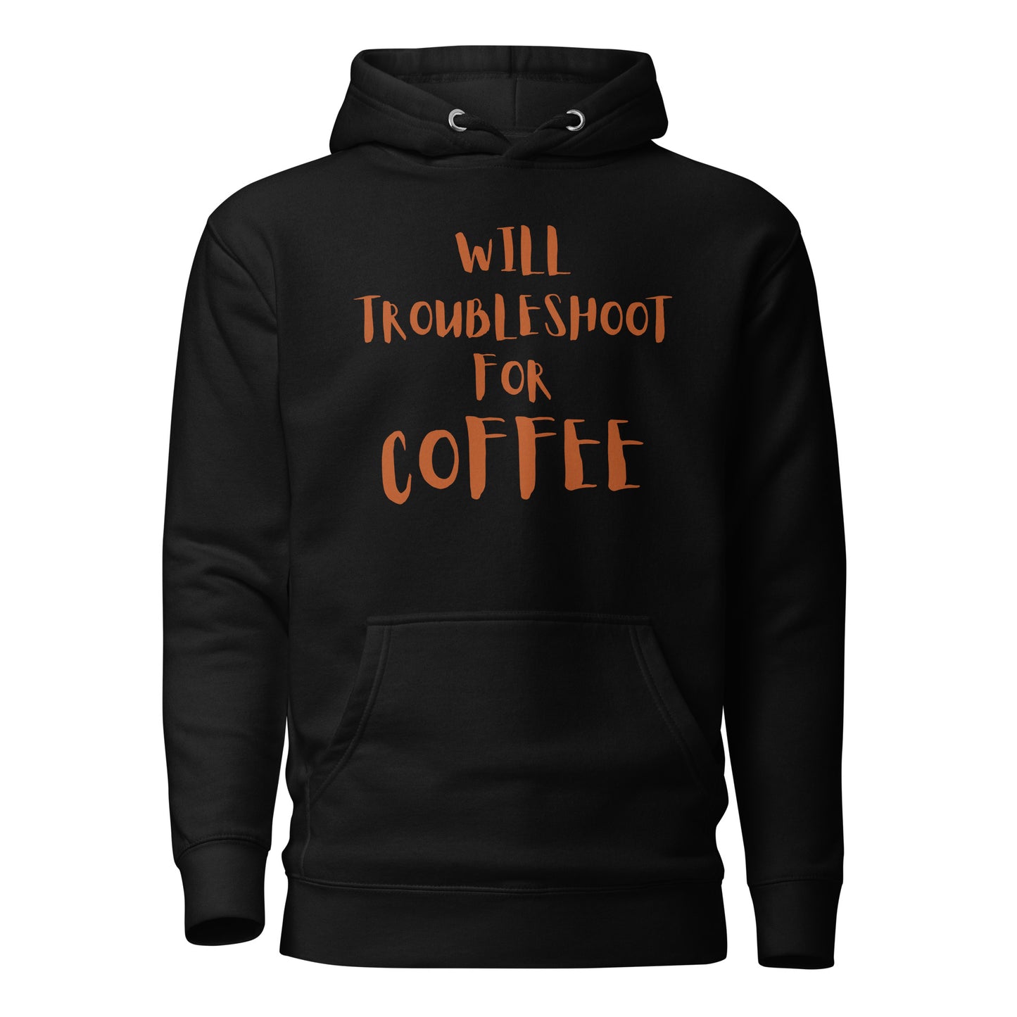 Hoodie with 'Will Troubleshoot for Coffee' quote, perfect for overcaffeinated tech workers.